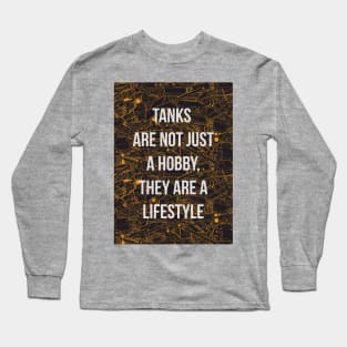 Tanks are not just a hobby, they are a lifestyle Long Sleeve T-Shirt